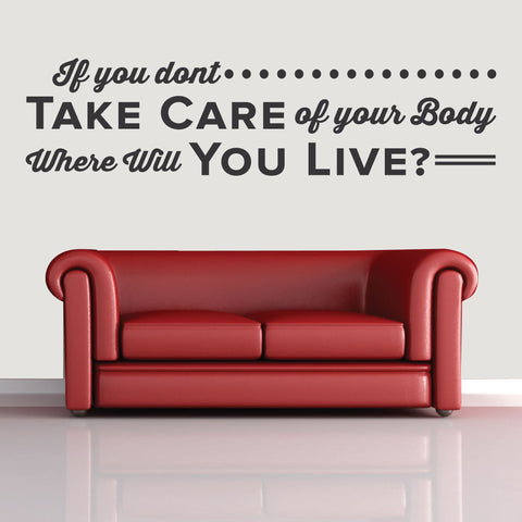 If you don't Take Care Of Your Body where will you live?, 0134, Chiropractor Wall Decal