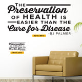 The Preservation Of Health Is Easier Than The Cure For Disease, Wall Decal, 0326, BJ Palmer, Chiropractic Wall Decal