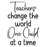 Teachers change the world one child at a time. - 0487 - Classroom Decor - Wall Decor - Back to school - Classroom Decal