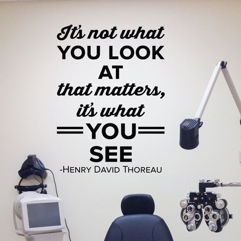 What You See Wall Decal - 0504 - It's not what you look at - Optometrist Wall Art