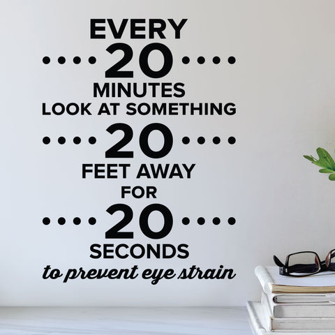 Every 20 minutes look at something 20 feet away for 20 seconds to prevent eye strain - eye doctor wall decal - optometrist office wall art
