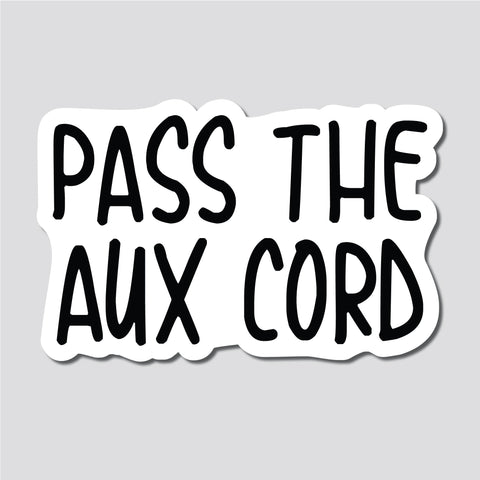 Pass The Auxiliary Cord, Aux Cord Sticker, Decal, Funny, 3.75"h x 5.8"w - 0647