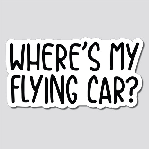 Where's My Flying Car Sticker, Decal, Funny, 3.75"h x 7.2"w - 0650