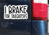 I Brake For Tailgaters Sticker, Decal, Funny, 3.75"h x 6.4"w - 0665