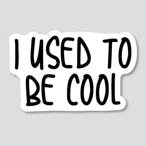 I Used To Be Cool Sticker, Bumper Sticker, 3.5"h x 5.5"w - 0677