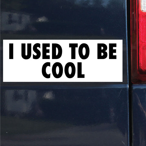 I Used To Be Cool Sticker, Bumper Sticker, 3"h x 8.5"w - 0701