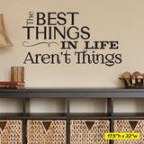 The Best Things In Life Aren't Things wall decal sized at 17.5"h x 32"w