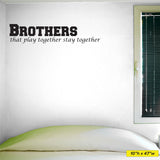 Brothers That Play Together Stay Together, Wall Decal, 0037, Brothers, Playroom Wall Art