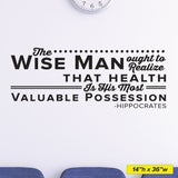The Wise Man ought to realize that health is his most Valuable Possession. - Hippocrates, 0128, Chiropractor Wall Decal