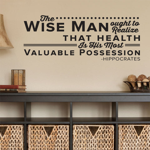 The Wise Man ought to realize that health is his most Valuable Possession. - Hippocrates, 0128, Chiropractor Wall Decal