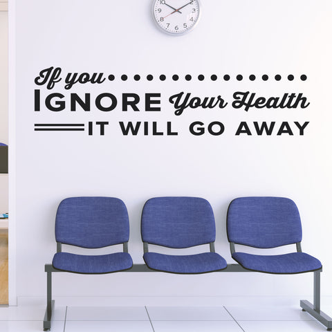 If you ignore your health It Will Go Away, Wall Decal, 0135, Chiropractor Wall Lettering