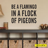 Be a flamingo in a flock of pigeons wall decal, 18x24 size