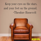 Keep your eyes on the stars, and your feet on the ground. Theodore Roosevelt, Wall Decal, 0183