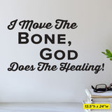 I move the bone, God does the healing, Wall Decal, 0214, Chiropractic Wall Lettering