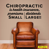 Chiropractic is health insurance, premiums small dividends large., Wall Decal, 0215, Chiropractic Office Wall Lettering
