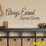 Always Earned, Never Given, Wall Decal, 0223, Motivational Quote