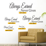 Always Earned, Never Given, Wall Decal, 0223, Motivational Quote