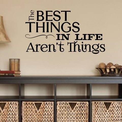 The Best Things In Life Aren't Things wall decal