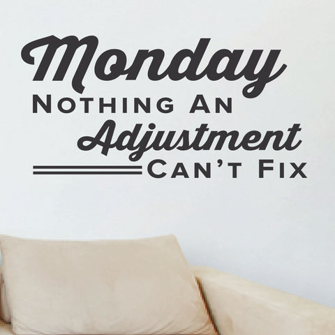 Monday Nothing An Adjustment Can't Fix, 0311, Chiropractor Wall Decal