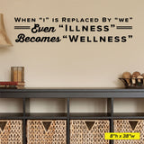 When "I" Is Replaced By "We" "Illness" Becomes "Wellness", 0314, Chiropractic Office Wall Decal