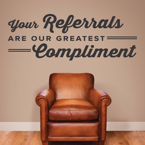 Your Referrals Are Our Greatest Compliment, Wall Lettering, 0315, Front Office
