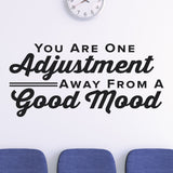 You Are One Adjustment Away From A Good Mood, Wall Decal, 0317, Chiropractor Wall Lettering
