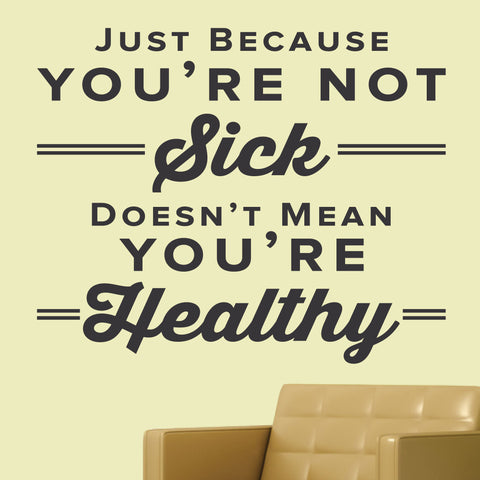 Just Because You're Not Sick Doesn't Mean You're Healthy, 0320, Chiropractic Decal, Doctors Office