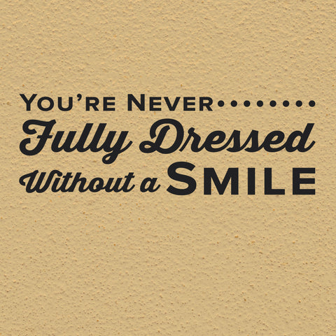 You're Never Fully Dressed Without A Smile, Wall Lettering, 0333, Dental Office Wall Decal