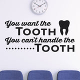 You want the Tooth. You can't handle the Tooth, Wall Decal, 0339, Dental Office Wall Lettering