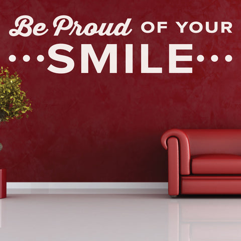 Be Proud Of Your Smile Wall Decal, 0346, Dental Office Wall Lettering