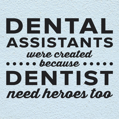Dental Assistants were created because Dentist need heroes too, Wall Decals, 0349, Dental Office Wall Decal