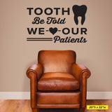 Tooth Be Told We Love Our Patients Wall Decal, 0353, Dental Office Wall Lettering