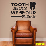 Tooth Be Told We Love Our Patients Wall Decal, 0353, Dental Office Wall Lettering