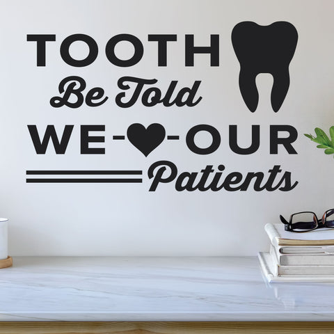 Tooth Be Told We Love Our Patients Wall Decal, 0353, Dental Office Wall Lettering