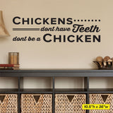 Chickens don't have teeth, don't be a Chicken, Wall Decal, 0355, Dental Office Wall Decal