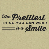 The Prettiest Thing You Can Wear Is A Smile Wall Decal, 0356, Dental Office Wall Lettering