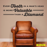 Every Tooth In A Man's Head Is More Valuable Than A Diamond, Wall Decal, 0358, Dental Office Wall Decal