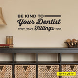 Be Kind To Your Dentist, They Have Fillings Too, Wall Decal, 0361, Dental Office Wall Lettering