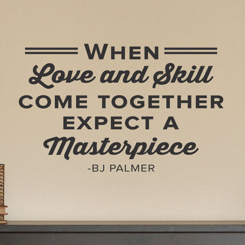 When Love And Skill Come Together Expect A Masterpiece. - BJ Palmer, 0401, Chiropractor Wall Decal