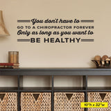 You Don't Have To Go To A Chiropractor Forever Only As Long As You Want To Be Healthy, 0405, Chiropractic Wall Lettering