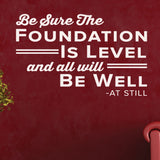 Be Sure The Foundation Is Level And All Will Be Well - AT Still, 0406, Chiropractic office wall graphics