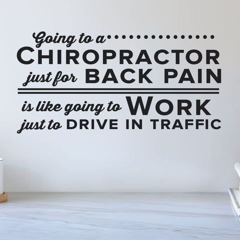 Going To A Chiropractor Just For Back Pain Is Like Going To Work Just To Drive In Traffic, 0412, Wall Decal