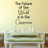The future of the World is in the Classroom - 0469 - Classroom Decor - Wall Decor - Back to school - Classroom Decal