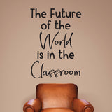 The future of the World is in the Classroom - 0469 - Classroom Decor - Wall Decor - Back to school - Classroom Decal