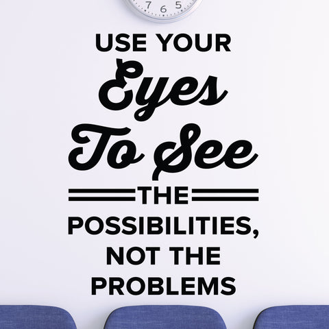 Use your eyes to see the possibilities, not the problems - eye doctor wall decal