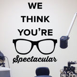 We think you're spectacular - optometrist office wall art