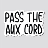 Pass The Auxiliary Cord, Aux Cord Sticker, Decal, Funny, 3.75"h x 5.8"w - 0647