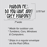 Pardon Me, Do You Have Any Grey Poupon Sticker, Decal, Funny, 3.75"h x 7"w - 0649