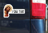 I Saw That Jesus Sticker, Decal, Funny, 3.75"h x 5.9"w - 0652