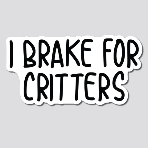 I Brake For Critters Sticker, Decal, Funny, 3.75"h x 7.3"w - 0653